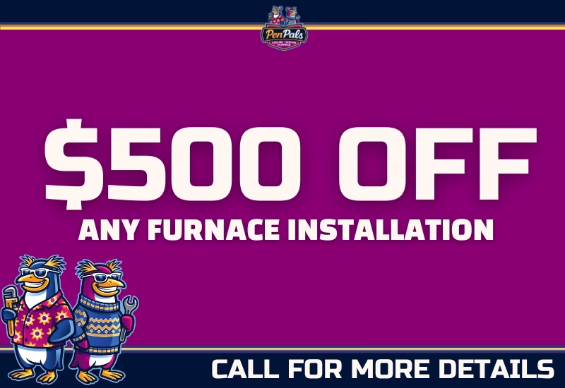 $500 off for any furnace installation offer by Pen Pals Cooling, Heating & Plumbing